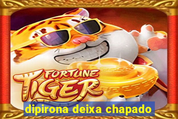 dipirona deixa chapado